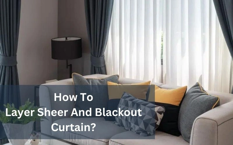 How To Layer Sheer & Blackout Curtains
