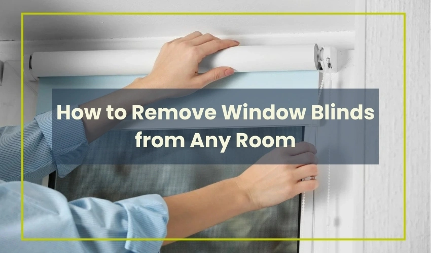 How to Remove Window Blinds