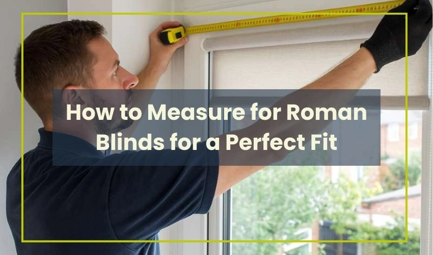 How to Measure for Roman Blinds